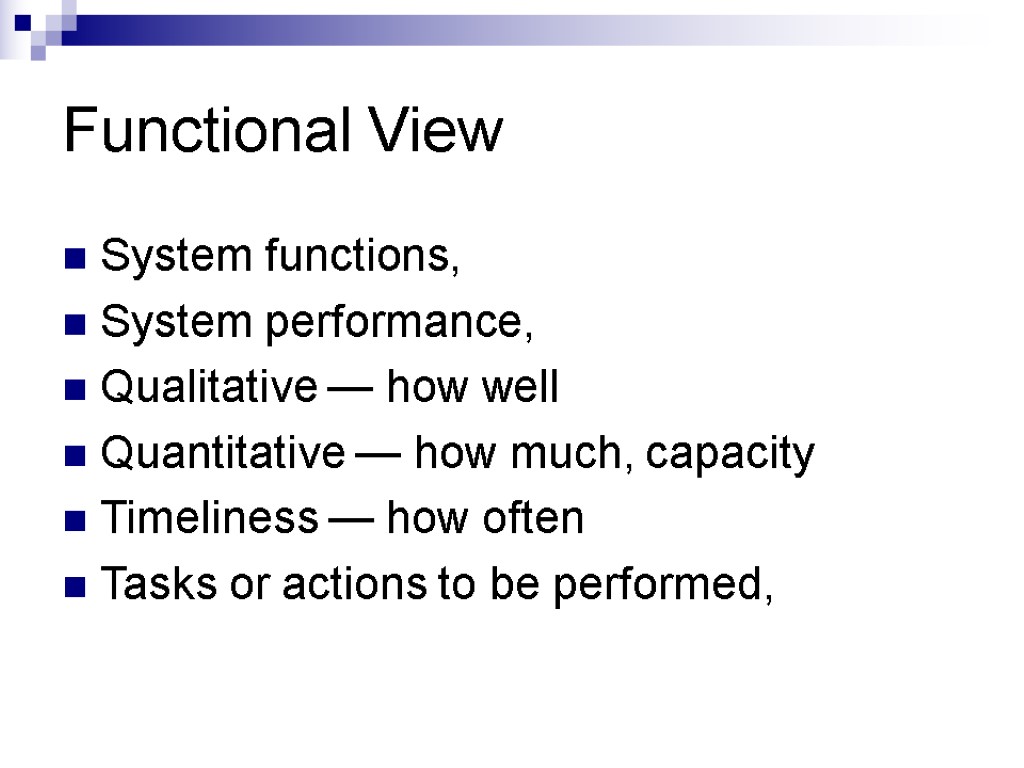 Functional View System functions, System performance, Qualitative — how well Quantitative — how much,
